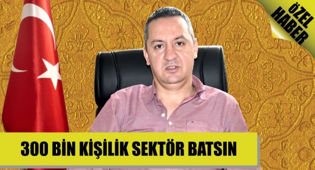 300 BİN KİŞİLİK SEKTÖR BATSIN