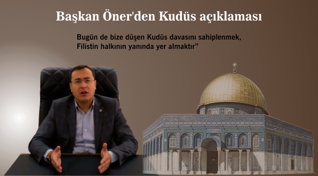 Başkan Öner'den Kudüs açıklaması