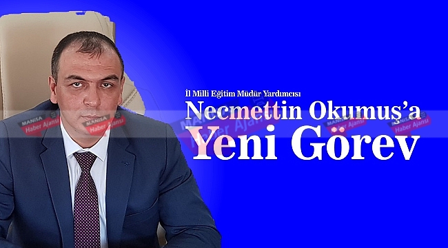 Necmettin Okumuş'a Yeni Görev