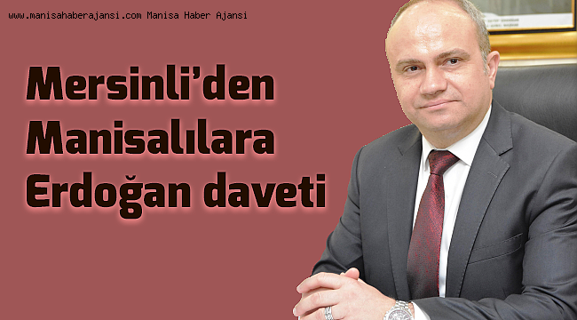 AK Parti'li Mersinli'den Manisalılara Erdoğan daveti