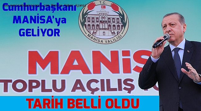 Cumhurbaşkanı Erdoğan Manisa'ya geliyor