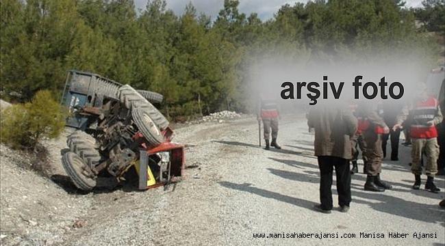 Manisa'da traktör devrildi: 1 ölü