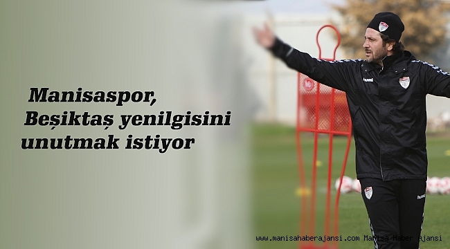 Manisaspor, Beşiktaş yenilgisini unutmak istiyor