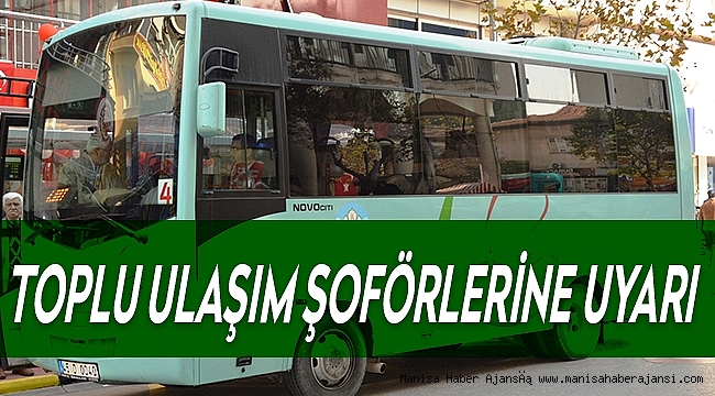 TOPLU ULAŞIM ŞOFÖRLERİNE UYARI