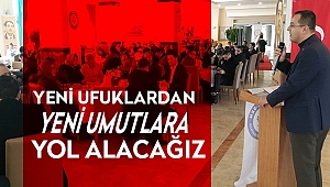 YENİ UFUKLARDAN YENİ UMUTLARA YOL ALACAĞIZ