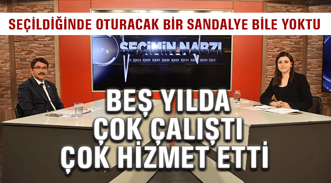 Beş yılda çok çalıştı çok hizmet etti