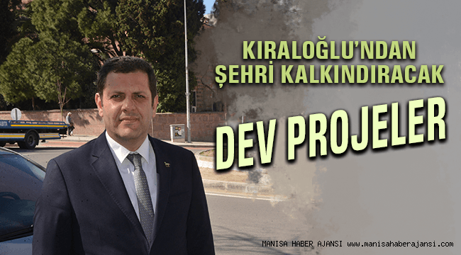 Kıraloğlu'ndan Şehri Kalkındıracak Dev Projeler