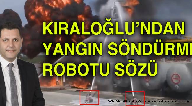 Kıraloğlu'ndan Yangın Söndürme Robotu Sözü