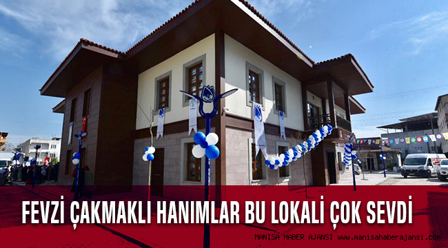 FEVZİ ÇAKMAKLI HANIMLAR BU LOKALİ ÇOK SEVDİ