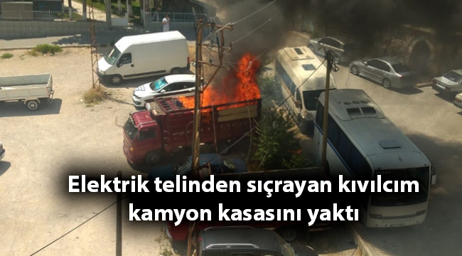 Elektrik telinden sıçrayan kıvılcım kamyon kasasını yaktı