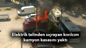 Elektrik telinden sıçrayan kıvılcım kamyon kasasını yaktı