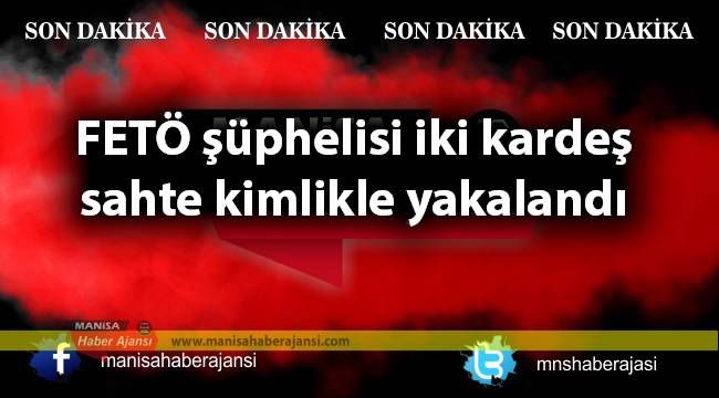 FETÖ şüphelisi iki kardeş sahte kimlikle yakalandı
