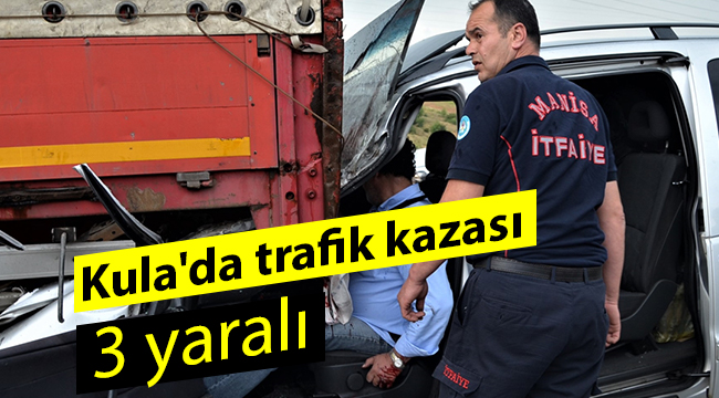 Kula'da trafik kazası: 3 yaralı
