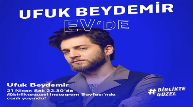 Birlikte Güzel “Ev’de” konserleri Ufuk Beydemir’le devam ediyor