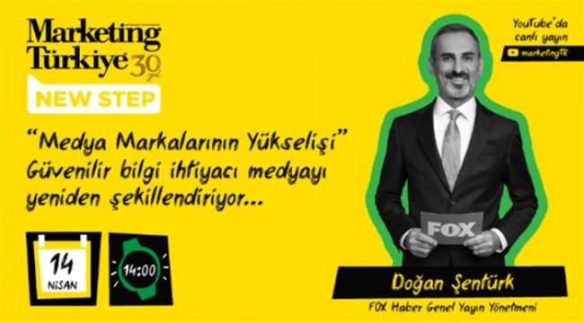 Marketing Türkiye New Step’in konuğu FOX Haber Genel Yayın Yönetmeni Doğan Şentürk olacak