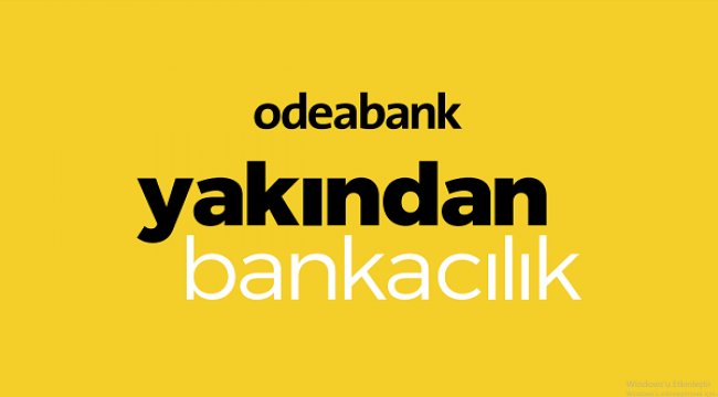 Odeabank’ta ‘Yakından Bankacılık’ dönemi başladı