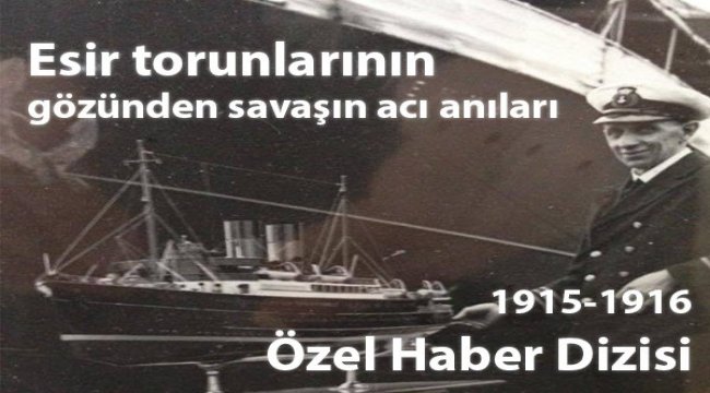 Esir torunlarının gözünden savaşın acı anıları