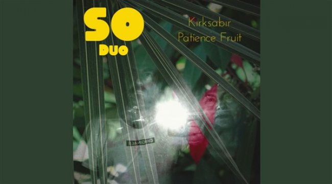 SO Duo yeni kısa çaları KIRKSABIR’ı müzikseverlerle buluşturdu