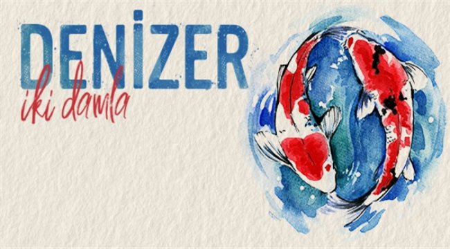 Denizer yeni teklisi “İki Damla” ile karşınızda