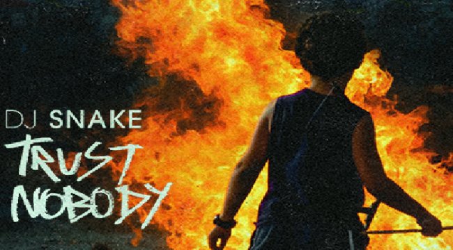 Dj snake'in yeni şarkısı trust nobody çıktı