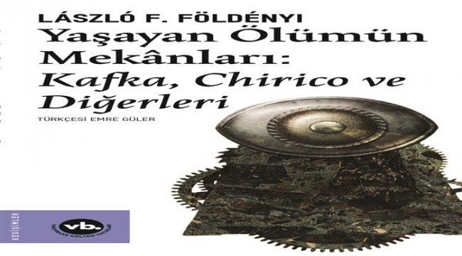 “Yaşayan Ölümün Mekanları”yla Kafka ve Chirico’nun ortak noktaları