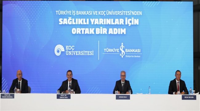 İş Bankası ve Koç Üniversitesi’nden sağlıklı yarınlar için ortak adım