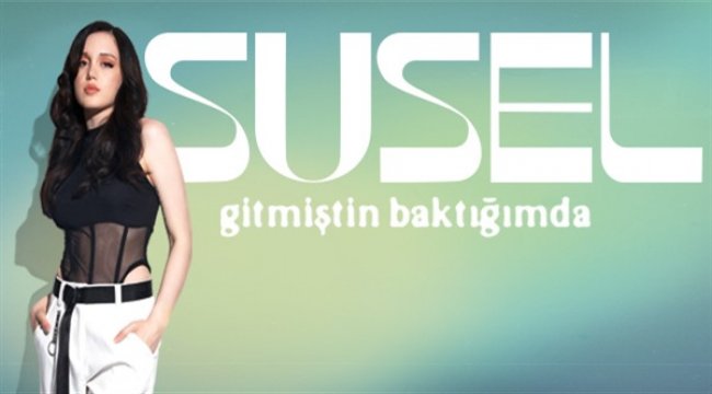 Susel’in ilk şarkısı “Gitmiştin Baktığımda” ve klibi yayında