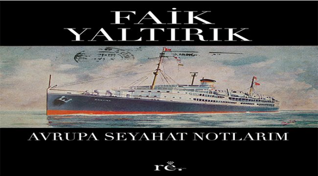 Faik Yaltırık’ın 1951 yılı avrupa seyahati notları okuyucu ile buluştu