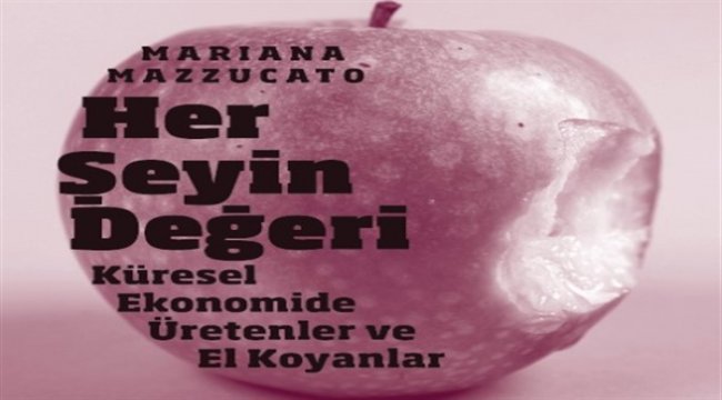 Her Şeyin Değeri küresel ekonomide üretenler ve el koyanlar