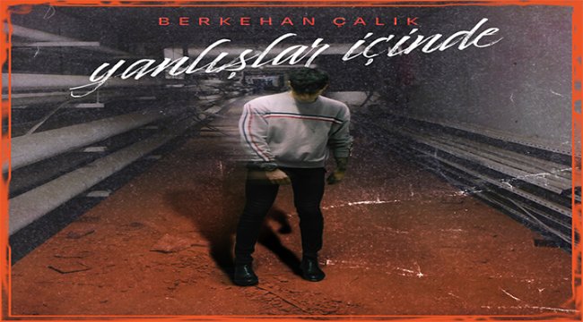 R&B Sanatçısı Berkehan Çalık’tan 4 şarkılık EP: “Yanlışlar İçinde”