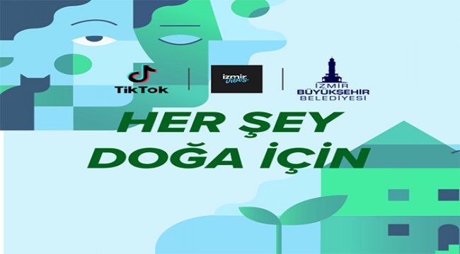 TikTok ve İzmir Büyükşehir Belediyesi çevre dostu hareket için bir araya geldi