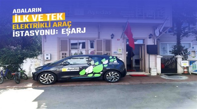 Adalar’ın ilk elektrikli araç şarj istasyonu Eşarj oldu