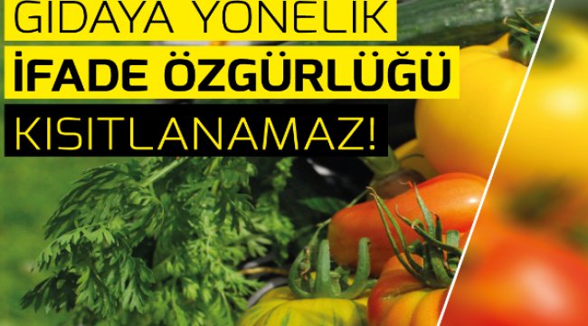 Gıdada sansüre hayır: Gıdaya yönelik İ,ifade özgürlüğü kısıtlanamaz