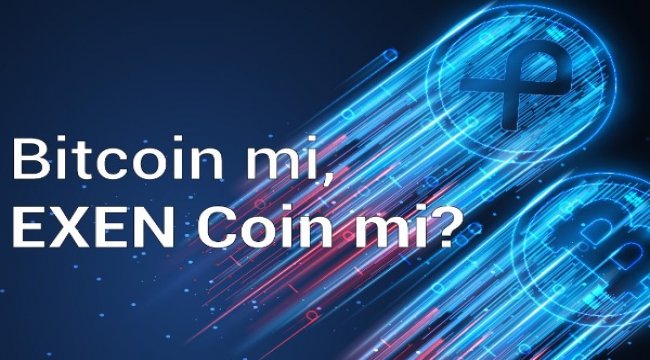 Bitcoin mi, EXEN Coin mi?