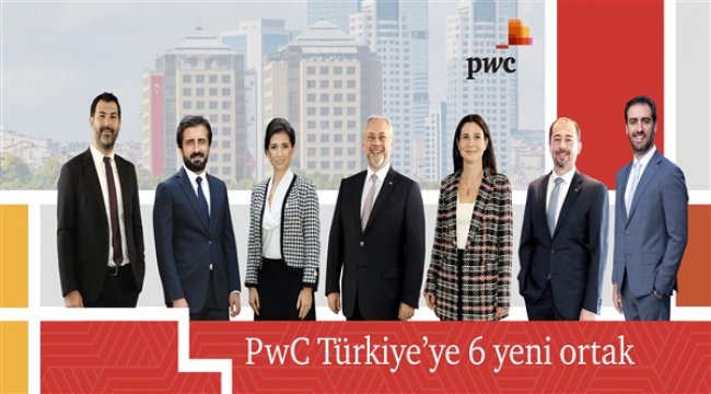 PwC Türkiye’de 6 yeni şirket ortağı