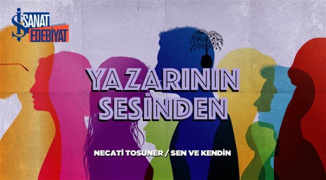 “Yazarının Sesinden” serisi Necati Tosuner ile devam ediyor