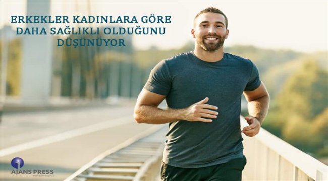 Erkekler kadınlara göre daha sağlıklı olduğunu düşünüyor