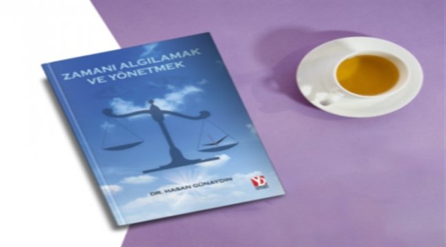 Dr. Hasan Günaydın’ın kaleminden Zamanı Algılamak ve Yönetmek
