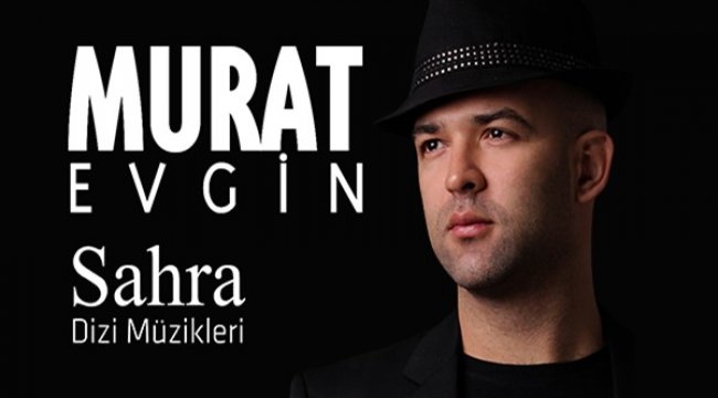Murat Evgin'den “SAHRA” dizi müzikleri albümü