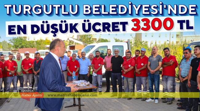 Turgutlu Belediyesinde En Düşük Maaş 3300 TL Oldu (GÖRÜNTÜLÜ)