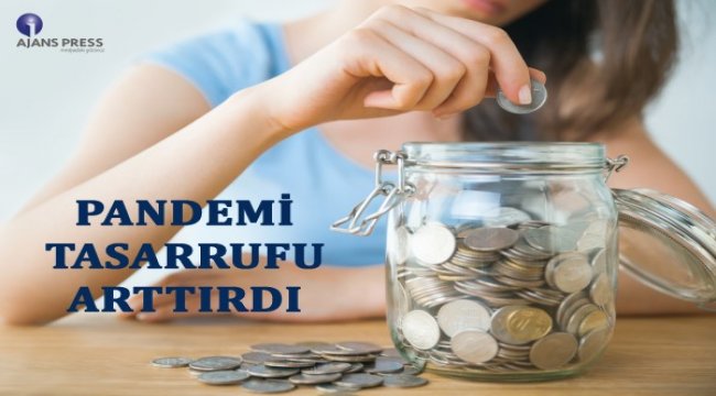 Pandemi tasarrufu arttırdı