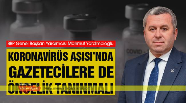 Yardımcıoğlu: Koronavirüs Aşısı’nda Gazetecilere de Öncelik Tanınmalı