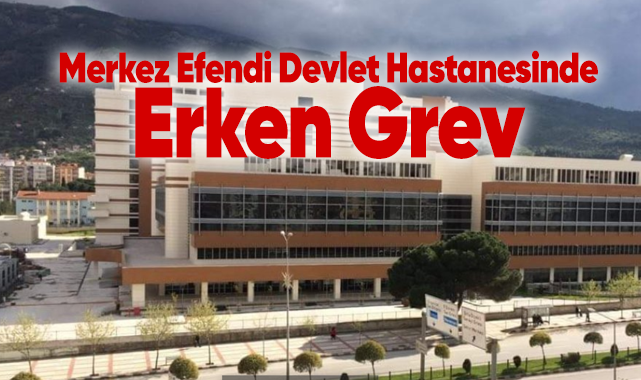 Merkez Efendi Devlet Hastanesinde Erken Grev