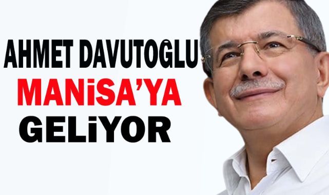 DAVUTOĞLU MANİSA'YA GELİYOR