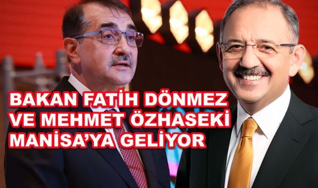 Bakan Fatih Dönmez ve Mehmet Özhaseki Manisa’ya geliyor