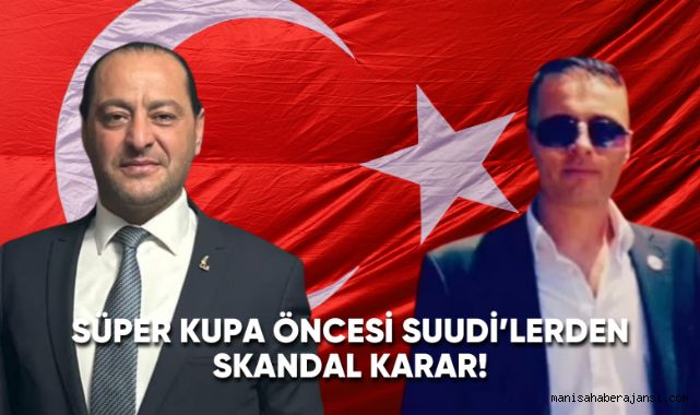 Süper Kupa öncesi Suudi'lerden skandal karar!