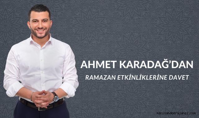 AHMET KARADAĞ’DAN RAMAZAN ETKİNLİKLERİNE DAVET 