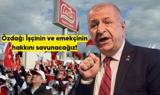 Ümit Özdağ'dan Lezita Grev İşçilerine Tam Destek