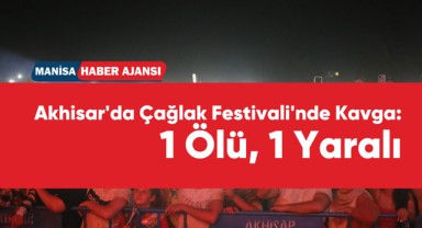 Akhisar'da Çağlak Festivali'nde Kavga: 1 Ölü, 1 Yaralı