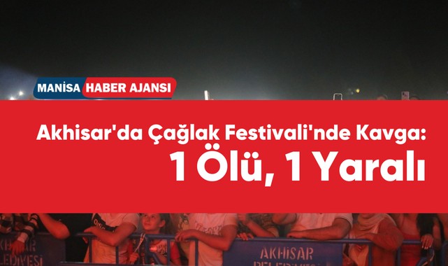 Akhisar'da Çağlak Festivali'nde Kavga: 1 Ölü, 1 Yaralı